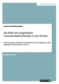 Paperback Die Rolle des Siegerländer Gemeinschaftsverbandes in der NS-Zeit: Untersuchungen anhand des Periodikums "Der Evangelist aus dem Siegerland" aus den Ja [German] Book