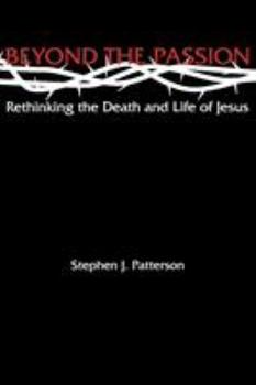 Paperback Beyond the Passion: Rethinking the Death and Life of Jesus Book