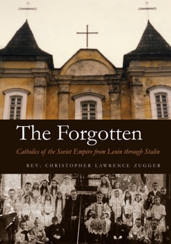 Hardcover The Forgotten: Catholics of the Soviet Empire from Lenin Through Stalin Book
