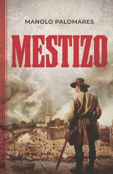 MESTIZO: La vida de Martín, el hijo de Hernán Cortés y la Malinche. Novela histórica (Spanish Edition)