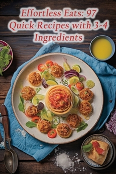 Paperback Effortless Eats: 97 Quick Recipes with 3-4 Ingredients Book