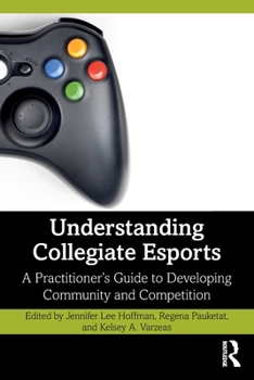 Paperback Understanding Collegiate Esports: A Practitioner's Guide to Developing Community and Competition Book