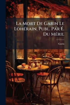 Paperback La Mort De Garin Le Lohérain, Publ. Par É. Du Méril [French] Book