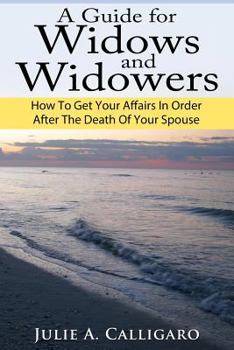 Paperback A Guide For Widows And Widowers: How to Get Your Affairs in Order After the Death of Your Spouse Book