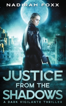 Paperback Justice from the Shadows: A Dark Vigilante Thriller Book