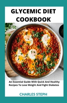 Paperback Glycemic Diet Cookbook: An Essential Guide With Quick And Healthy Recipes To Lose Weight And Fight Diabetes Book