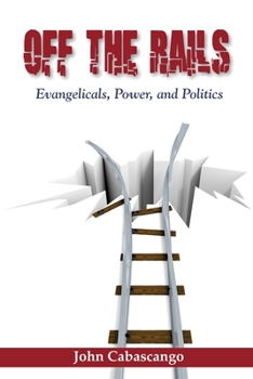 Paperback Off The Rails: Evangelicals, Power, and Politics Book