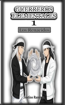 Guerreros Elementales - 1: Los Renacidos (Spanish Edition)