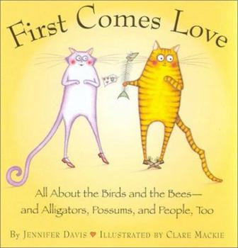 Hardcover First Comes Love: All about the Birds and Bees-And Alligators, Possums, and People, Too Book