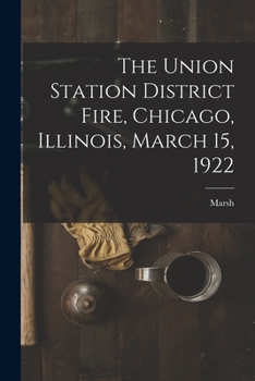 Paperback The Union Station District Fire, Chicago, Illinois, March 15, 1922 Book