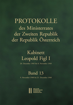 Protokolle Des Ministerrates Der Zweiten Republik Der Republik Osterreich. Kabinett Leopold Figl I, 20. Dezember 1945 Bis 8. November 1949. Band 13: 9