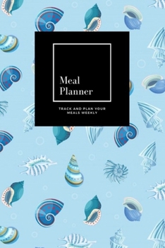 Paperback Meal Planner: Track And Plan Your Meals Weekly, Seashells: 52 Week Food Planner, Meal Prep And Planning Grocery List: Meal Planner J Book