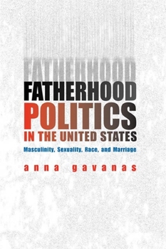 Hardcover Fatherhood Politics in the United States: Masculinity, Sexuality, Race, and Marriage Book