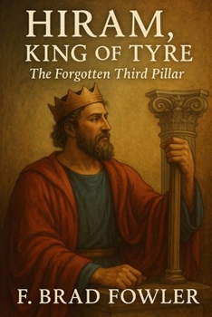 Hiram, King of Tyre: The Forgotten Third Pillar of Strength