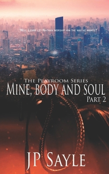 Mine, Body and Soul: Part Two (The Playroom) - Book #2 of the Playroom