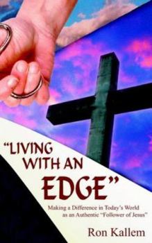 Paperback "Living with an Edge": Making a Difference in Today's World as an Authentic "Follower of Jesus" Book