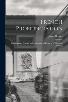 Paperback French Pronunciation: Principles and Practice and a Summary of Usage in Writing and Printing Book