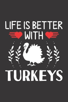 Life Is Better With Turkeys: Turkey Lovers Men Women Girls Boys Funny Gifts Journal Lined Notebook 6x9 120 Pages