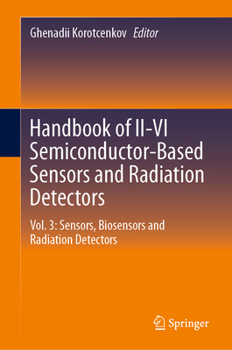 Hardcover Handbook of II-VI Semiconductor-Based Sensors and Radiation Detectors: Vol. 3: Sensors, Biosensors and Radiation Detectors Book