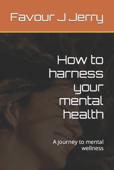 Paperback How to harness your mental health: A journey to mental wellness Book