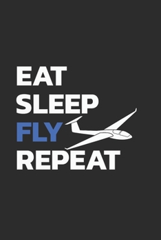 Segelflugzeug Notizbuch: Segelflieger - Eat Sleep Glide Repeat  / 6x9 Zoll / 120 linierte Seiten (German Edition)
