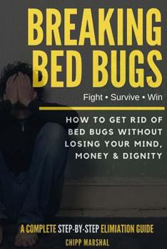 Paperback Breaking Bed Bugs: How to Get Rid of Bed Bugs without Losing Your Mind, Money & Dignity Book