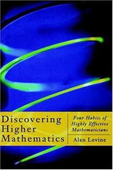 Hardcover Discovering Higher Mathematics: Four Habits of Highly Effective Mathematicians Book