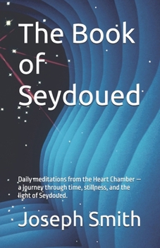 The Book of Seydoued: Daily meditations from the Heart Chamber — a journey through time, stillness, and the light of Seydoued.