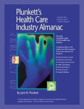 Plunkett's Health Care Industry Almanac 1999-2000: The Only Complete Guide to the Fastest-Changing Industry in America