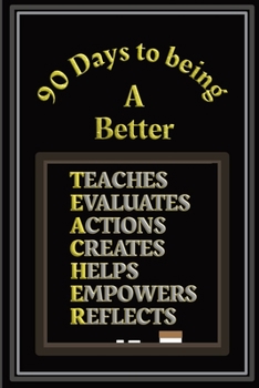 Paperback 90 Days to being a Better Teacher: Action plans and Self Improvement log book for Teachers and Teaching Assistants - Black and Gold Cover Book