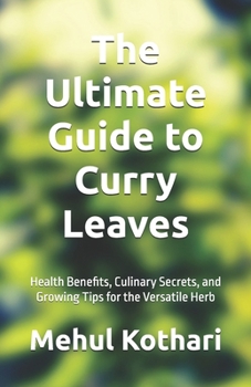 Paperback The Ultimate Guide to Curry Leaves (5.5*8.5 INCH PRINT): Health Benefits, Culinary Secrets, and Growing Tips for the Versatile Herb Book