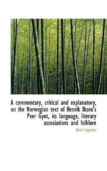 Paperback A Commentary, Critical and Explanatory, on the Norwegian Text of Henrik Ibsen's Peer Gynt, Its Langu Book