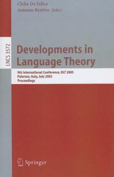Developments in Language Theory: 9th International Conference, DLT 2005, Palermo, Italy, July 4-8, 2005, Proceedings (Lecture Notes in Computer Science)