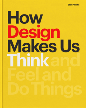 Hardcover How Design Makes Us Think Hc: And Feel and Do Things Book