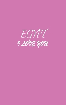 Paperback Egypt: I LOVE YOU Egypt Notebook Emotional valentine's gift: Lined Notebook / Journal Gift, 100 Pages, 5x8, Soft Cover, Matte Book