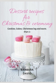 Paperback Dessert recipes for Christmas & ceremony: Cookies, Cakes, Christmas log and more. Book