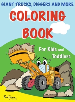 Hardcover Coloring Book: Giant Trucks, Diggers, and More: For Kids and Toddlers Book