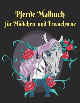 Pferde Malbuch für Mädchen und Erwachsene: Stressabbau Pferde 50 einseitige Pferde Designs Malvorlagen für Erwachsene Geschenk für Pferdeliebhaber zum ... Männer und Frauen (German Edition)