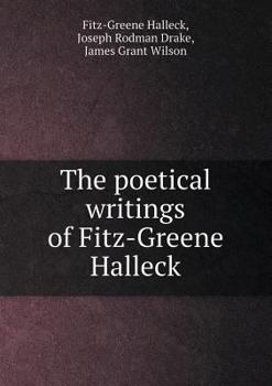 The Poetical Writings of Fitz-Greene Halleck: With Extracts from Those of Joseph Rodman Drake.