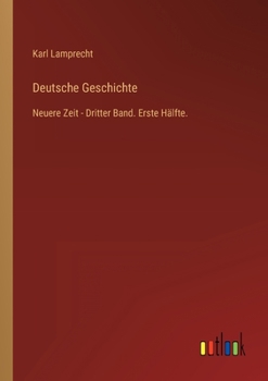 Deutsche Geschichte: Neuere Zeit - Dritter Band. Erste Hälfte.