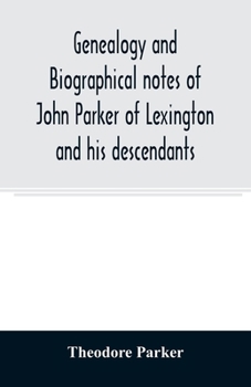 Paperback Genealogy and biographical notes of John Parker of Lexington and his descendants. Showing his Earlier Ancestry in America from Dea. Thomas Parker of R Book