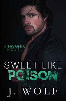 Sweet Like Poison - Book #3 of the Savage U