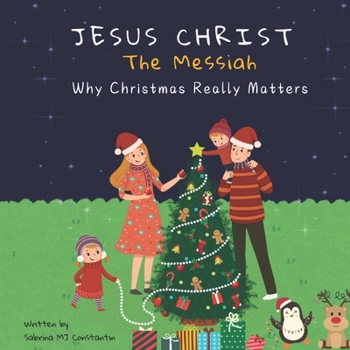 Jesus Christ: The Messiah: Why Christmas Really Matters
