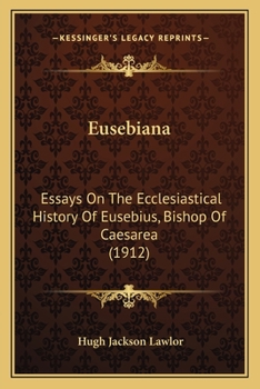 Paperback Eusebiana: Essays On The Ecclesiastical History Of Eusebius, Bishop Of Caesarea (1912) Book