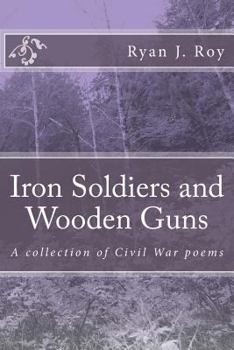 Paperback Iron Soldiers and Wooden Guns: A collection of Civil War poetry Book