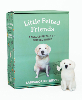 Paperback Little Felted Friends: Labrador Retriever: Dog Needle-Felting Beginner Kits with Needles, Wool, Supplies, and Instructions Book