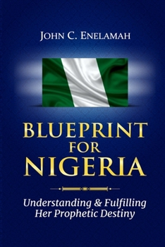 Paperback Blueprint For Nigeria: Understanding And Fulfilling Her Prophetic Destiny Book