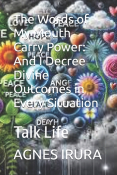 Paperback The Words of My Mouth Carry Power: And I Decree Divine Outcomes in Every Situation: Talk Life Book