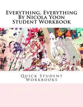 Everything, Everything by Nicola Yoon Student Workbook: Quick Student Workbooks