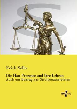 Paperback Die Hau-Prozesse und ihre Lehren: Auch ein Beitrag zur Strafprozessreform [German] Book